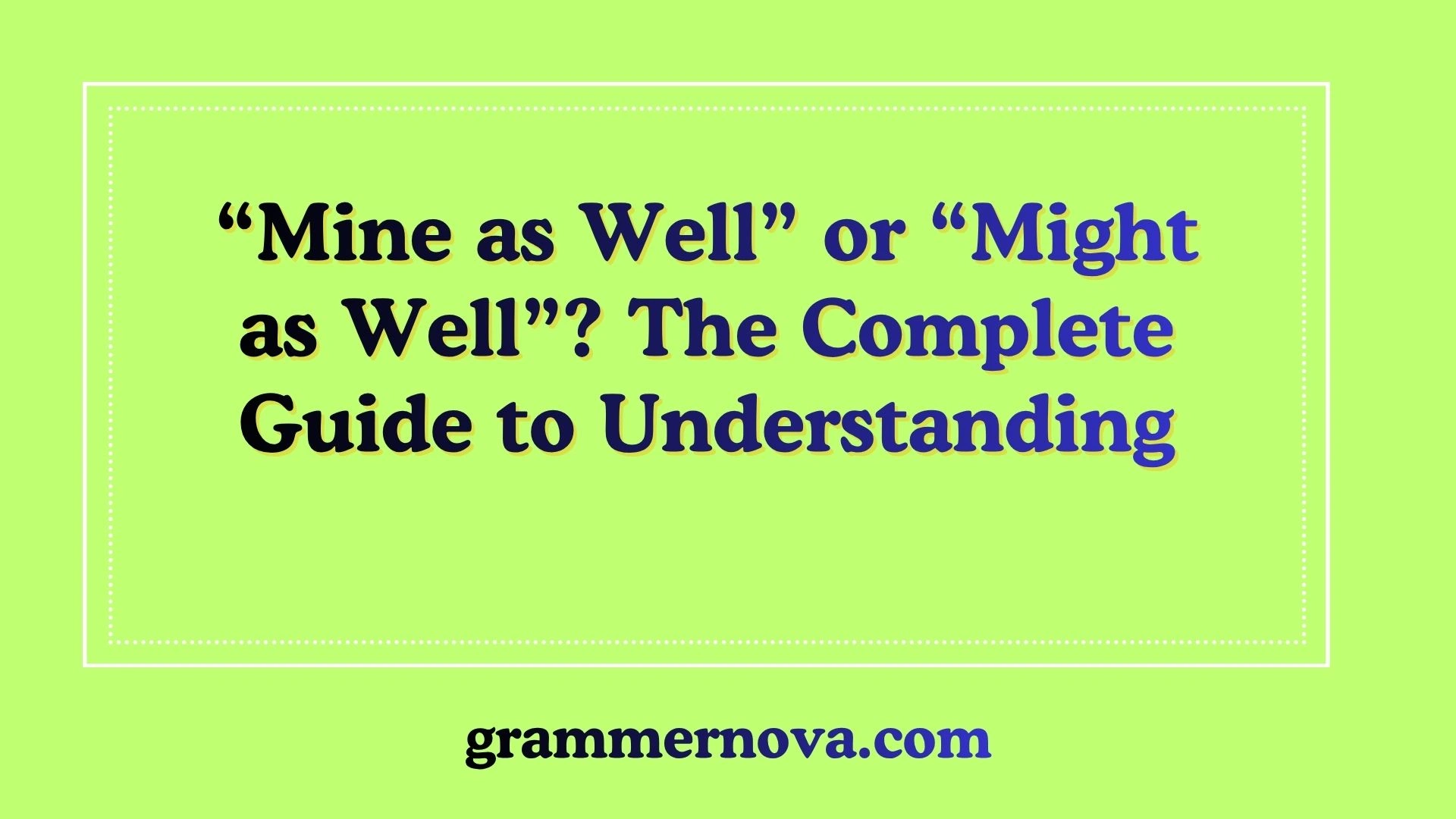 “Mine as Well” or “Might as Well”? The Complete Guide to Understanding