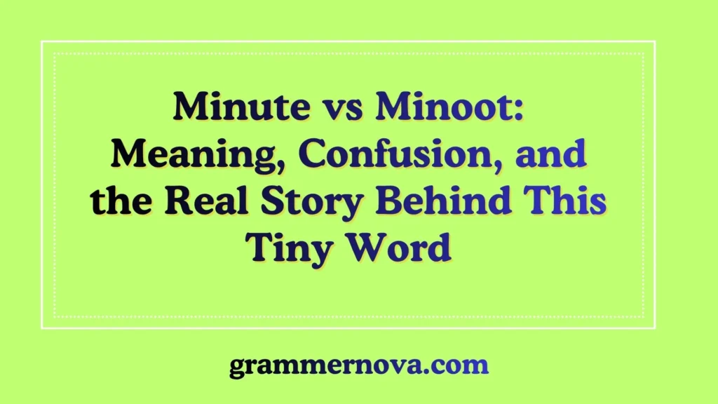 Minute vs Minoot: Meaning, Confusion, and the Real Story Behind This Tiny Word