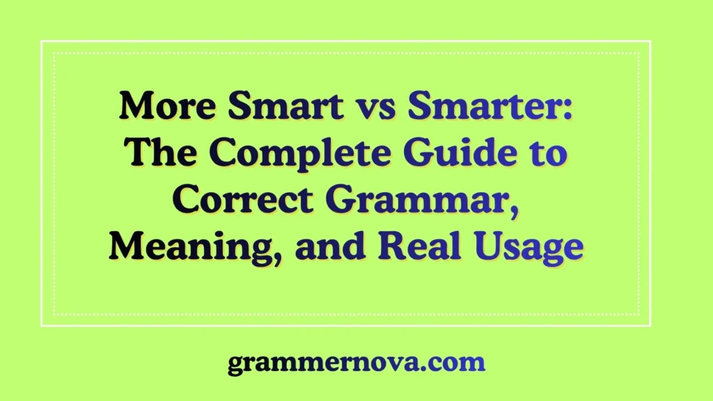 More Smart vs Smarter: The Complete Guide to Correct Grammar, Meaning, and Real Usage