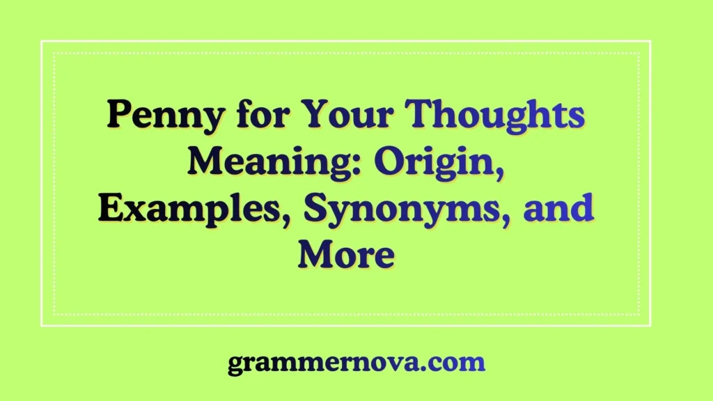 Penny for Your Thoughts Meaning: Origin, Examples, Synonyms, and More