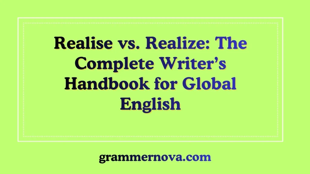 Realise vs. Realize: The Complete Writer’s Handbook for Global English