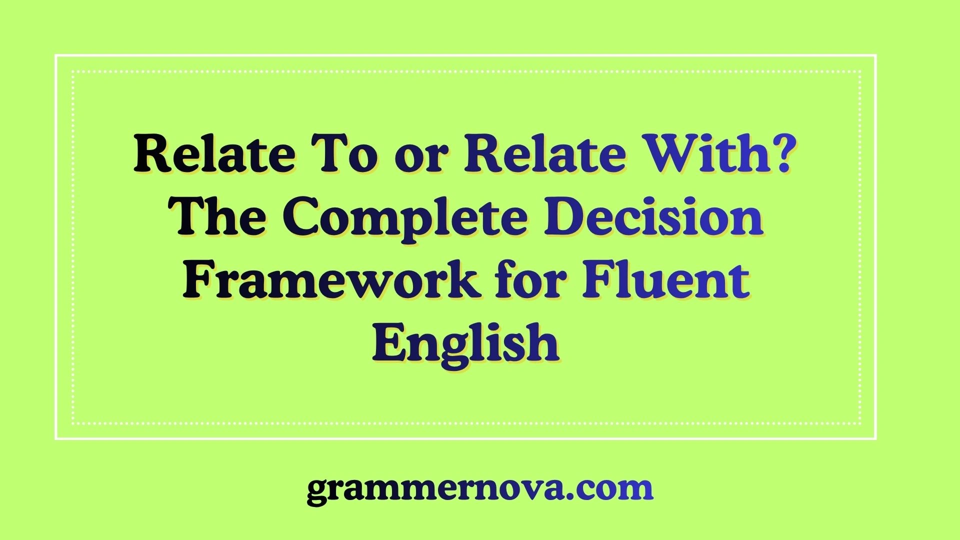 Relate To or Relate With? The Complete Decision Framework for Fluent English