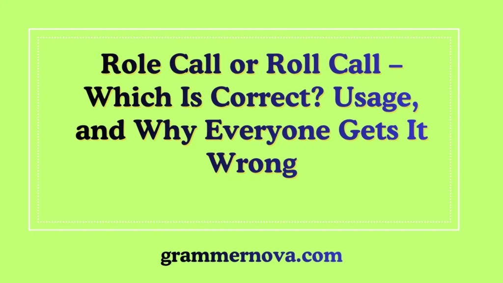 Role Call or Roll Call – Which Is Correct? Usage, and Why Everyone Gets It Wrong
