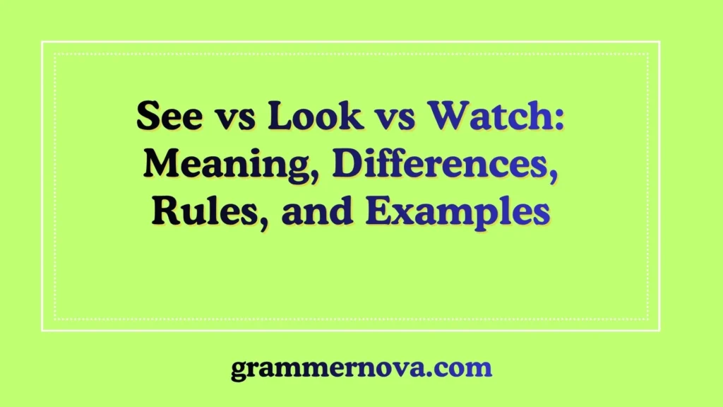 See vs Look vs Watch: Meaning, Differences, Rules, and Examples