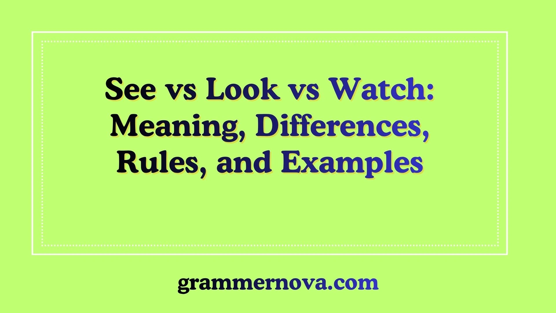See vs Look vs Watch: Meaning, Differences, Rules, and Examples