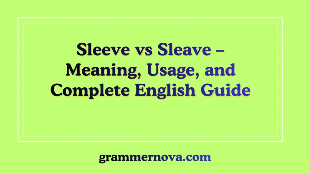 Sleeve vs Sleave – Meaning, Usage, and Complete English Guide