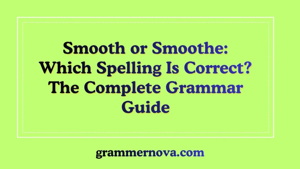 Smooth or Smoothe: Which Spelling Is Correct? The Complete Grammar Guide