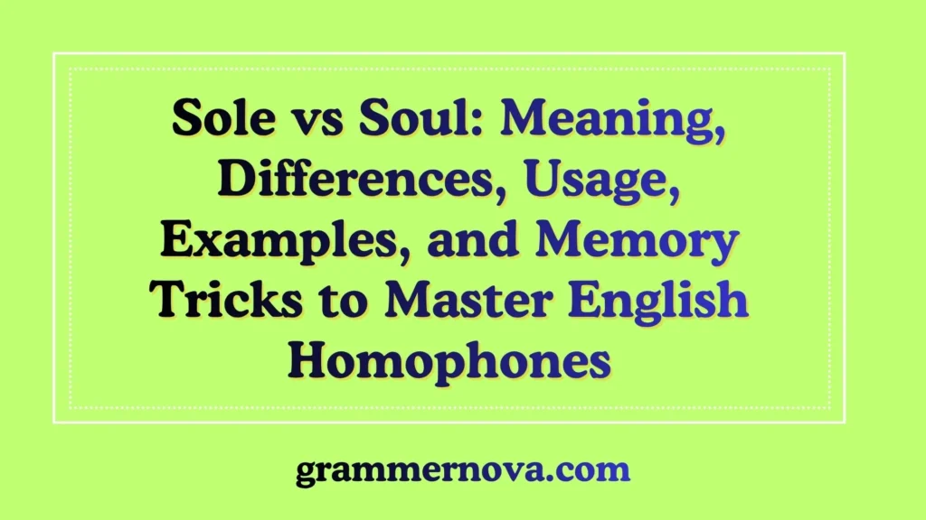 Sole vs Soul: Meaning, Differences, Usage, Examples, and Memory Tricks to Master English Homophones