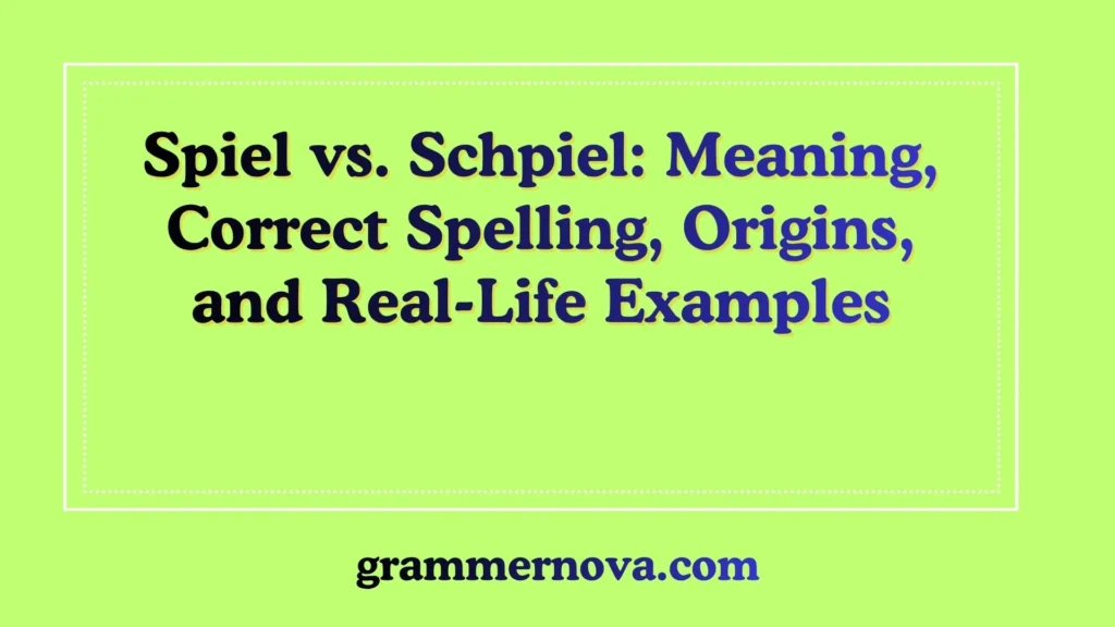 Spiel vs. Schpiel: Meaning, Correct Spelling, Origins, and Real-Life Examples