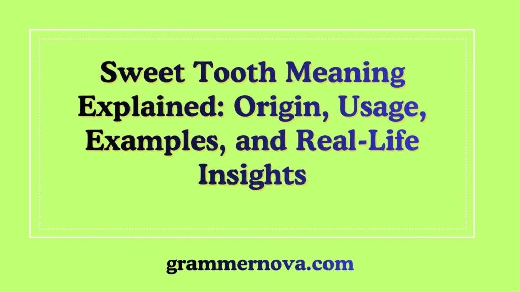 Sweet Tooth Meaning Explained: Origin, Usage, Examples, and Real-Life Insights