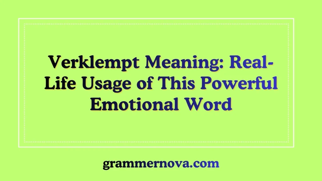 Verklempt Meaning: Real-Life Usage of This Powerful Emotional Word