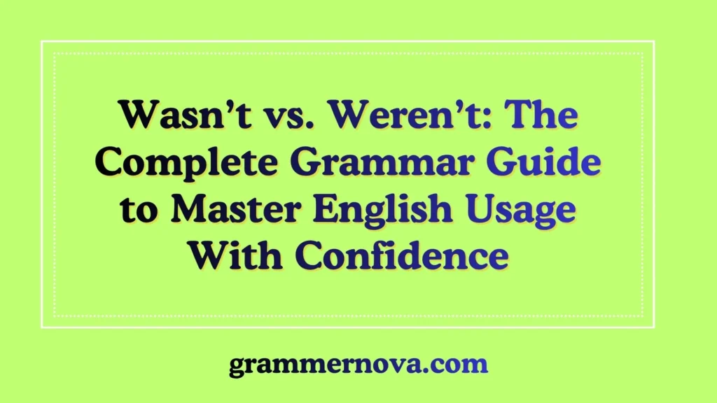Wasn’t vs. Weren’t: The Complete Grammar Guide to Master English Usage With Confidence