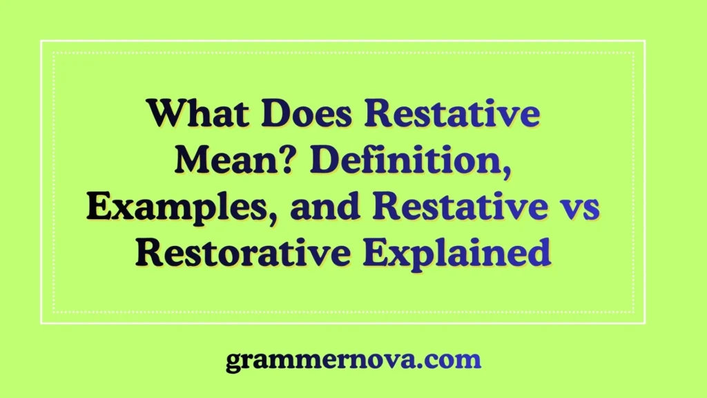 What Does Restative Mean? Definition, Examples, and Restative vs Restorative Explained