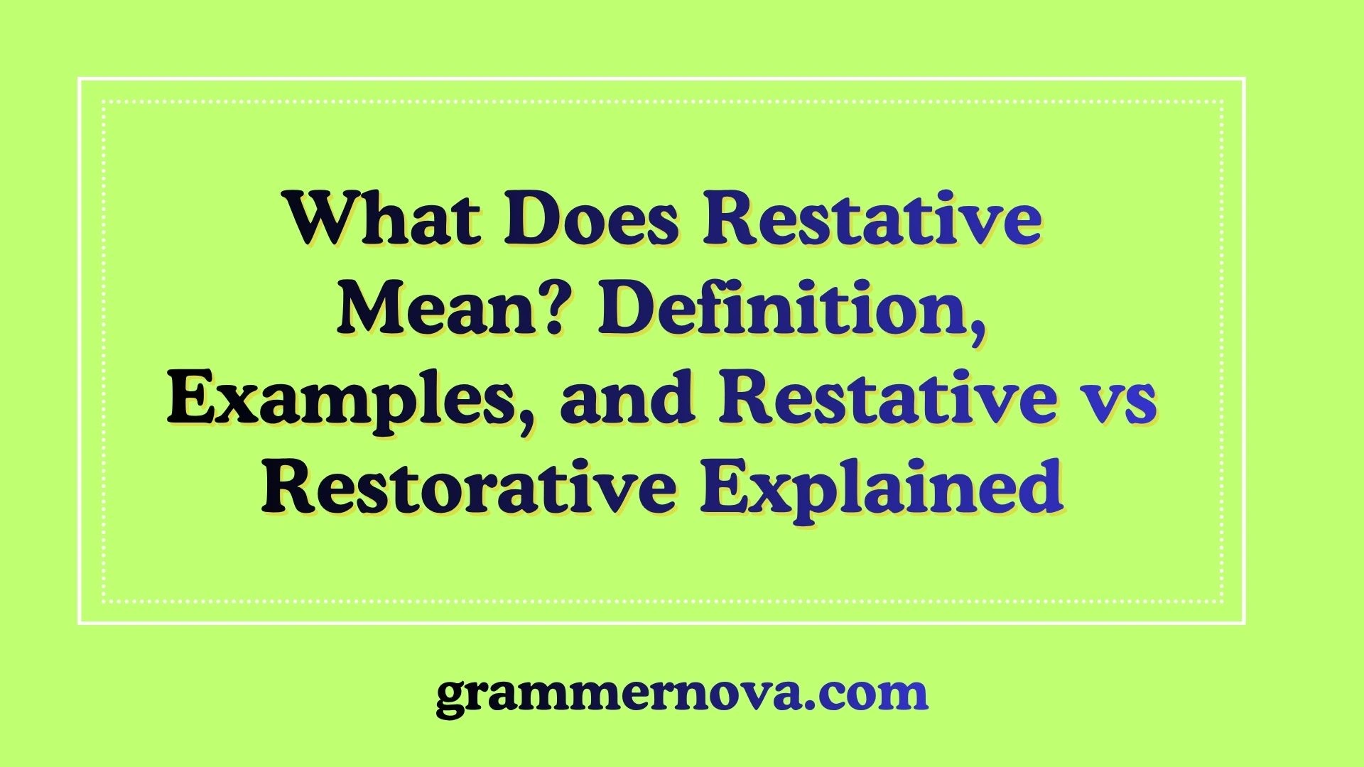 What Does Restative Mean? Definition, Examples, and Restative vs Restorative Explained