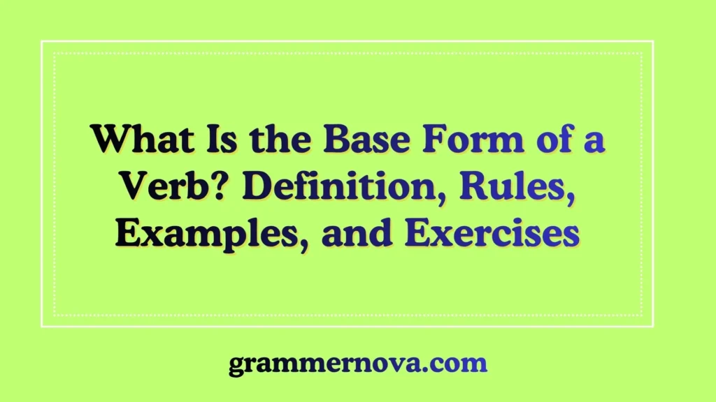 What Is the Base Form of a Verb? Definition, Rules, Examples, and Exercises