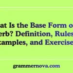 What Is the Base Form of a Verb? Definition, Rules, Examples, and Exercises