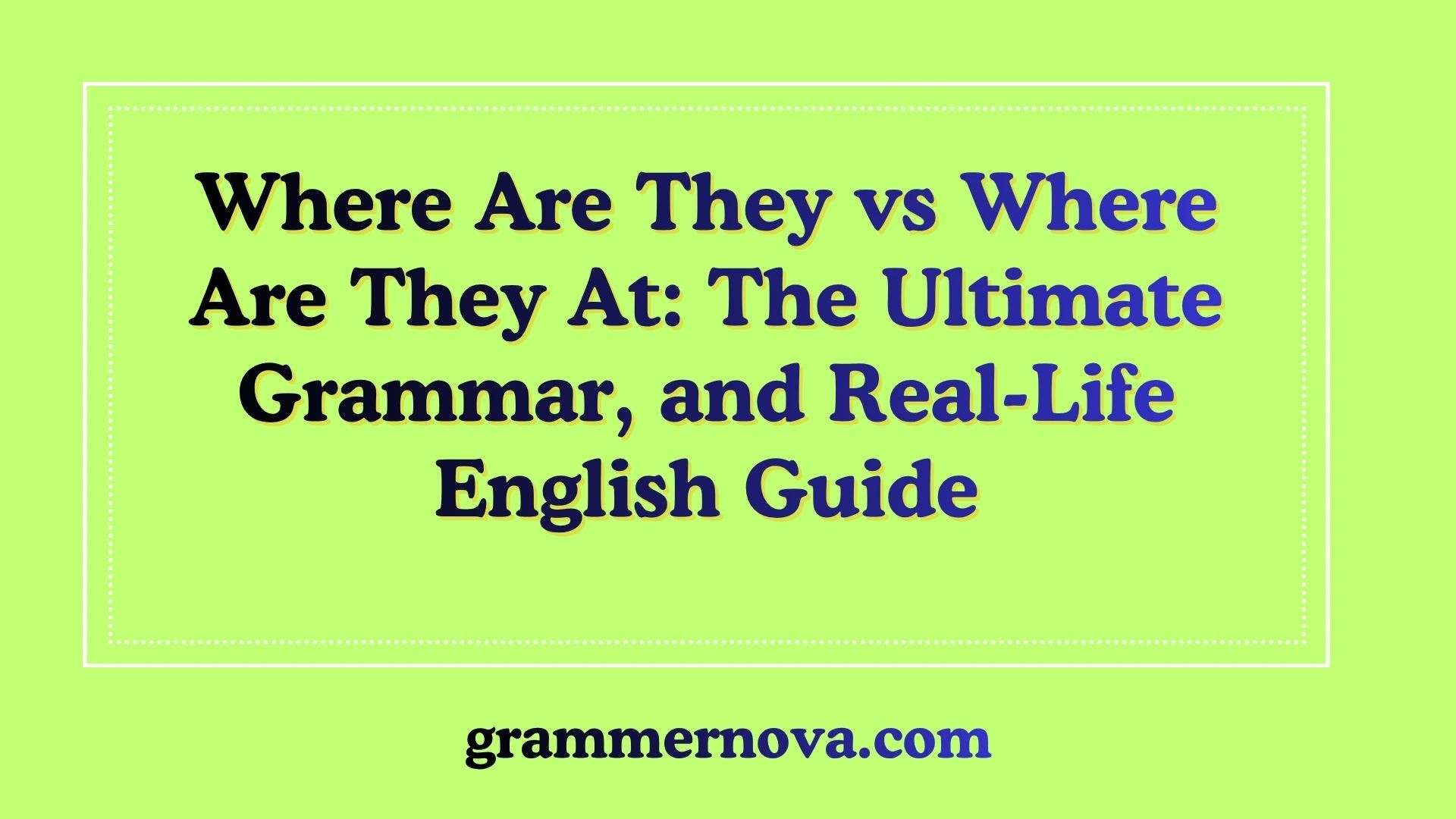 Where Are They vs Where Are They At: The Ultimate Grammar, and Real-Life English Guide