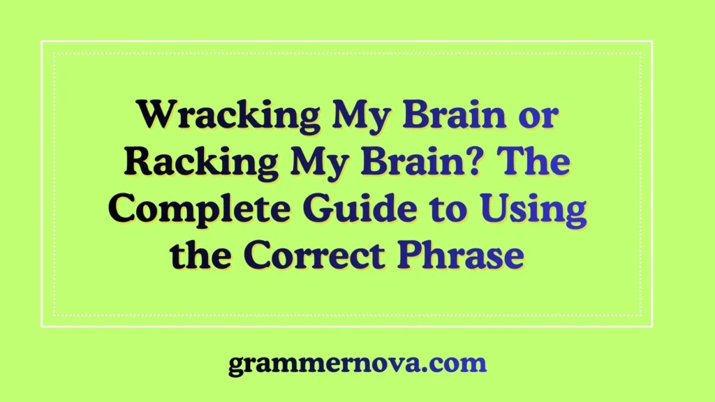 Wracking My Brain or Racking My Brain? The Complete Guide to Using the Correct Phrase