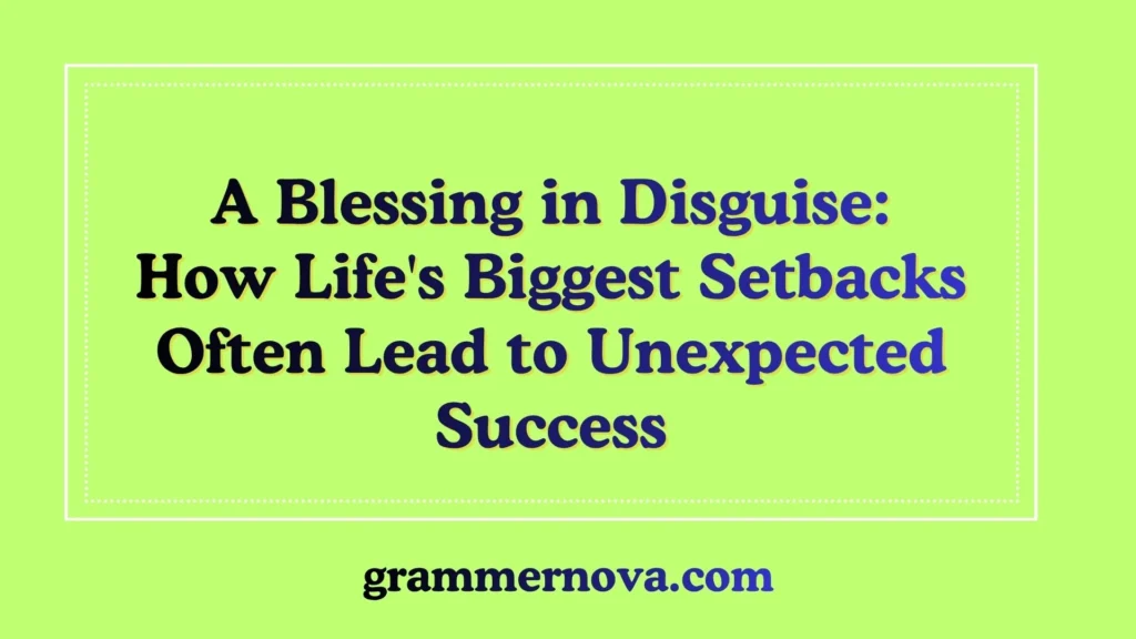 A Blessing in Disguise: How Life's Biggest Setbacks Often Lead to Unexpected Success