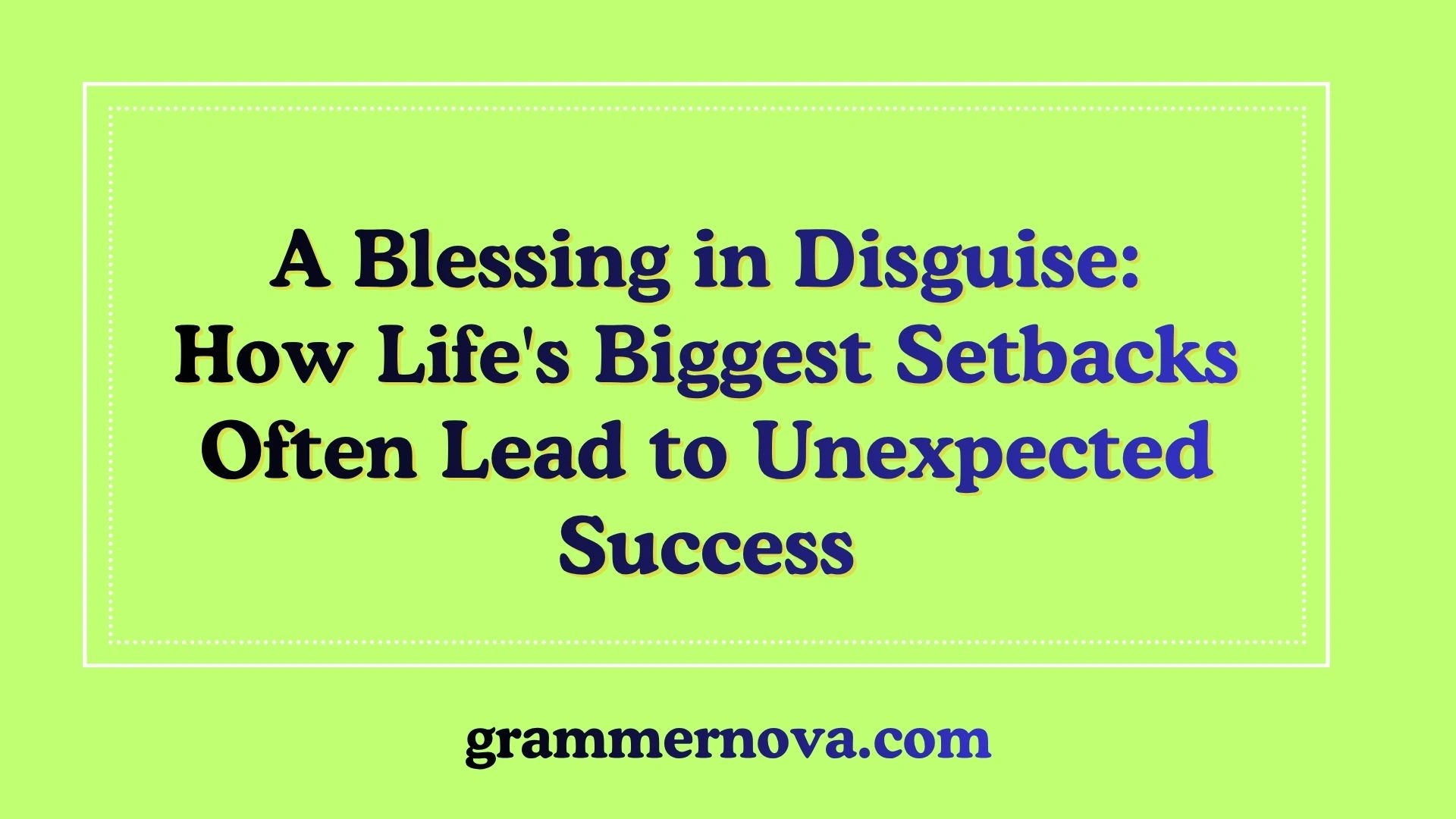 A Blessing in Disguise: How Life's Biggest Setbacks Often Lead to Unexpected Success