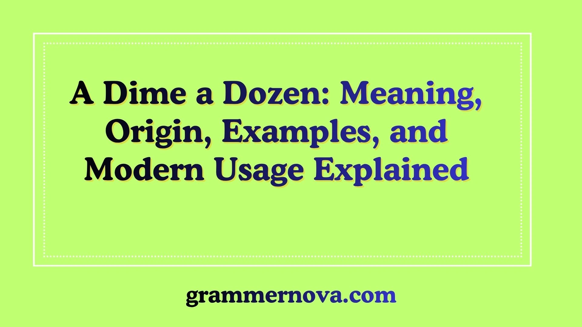 A Dime a Dozen: Meaning, Origin, Examples, and Modern Usage Explained