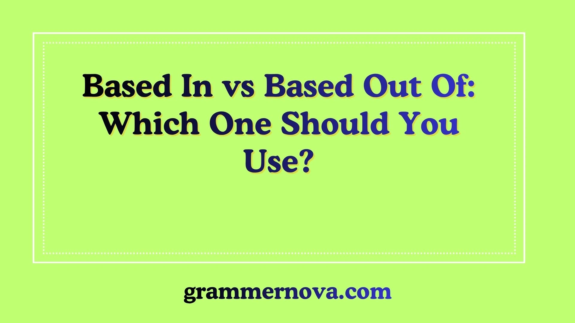 Based In vs Based Out Of: Which One Should You Use?