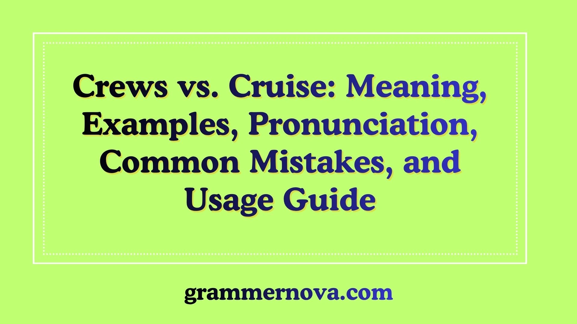 Crews vs. Cruise: Meaning, Examples, Pronunciation, Common Mistakes, and Usage Guide