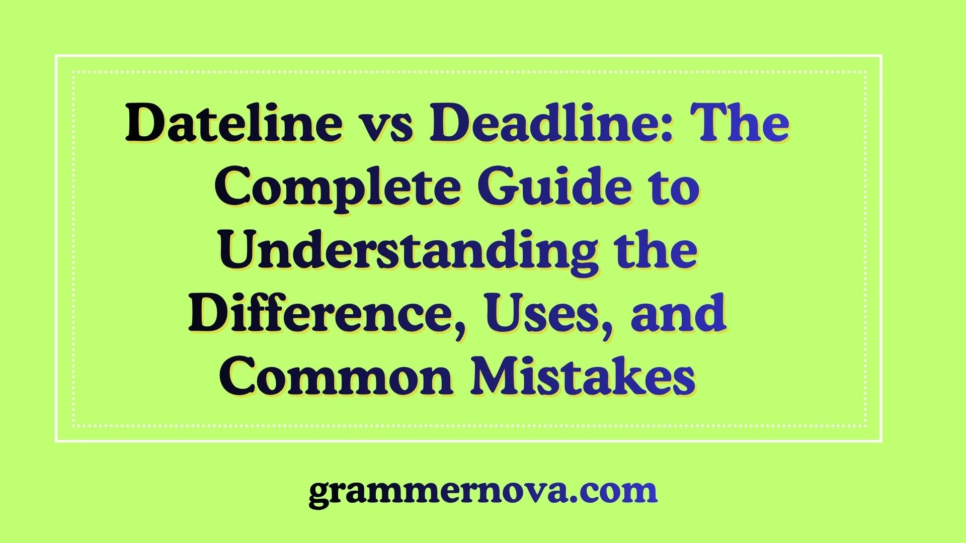 Dateline vs Deadline: The Complete Guide to Understanding the Difference, Uses, and Common Mistakes