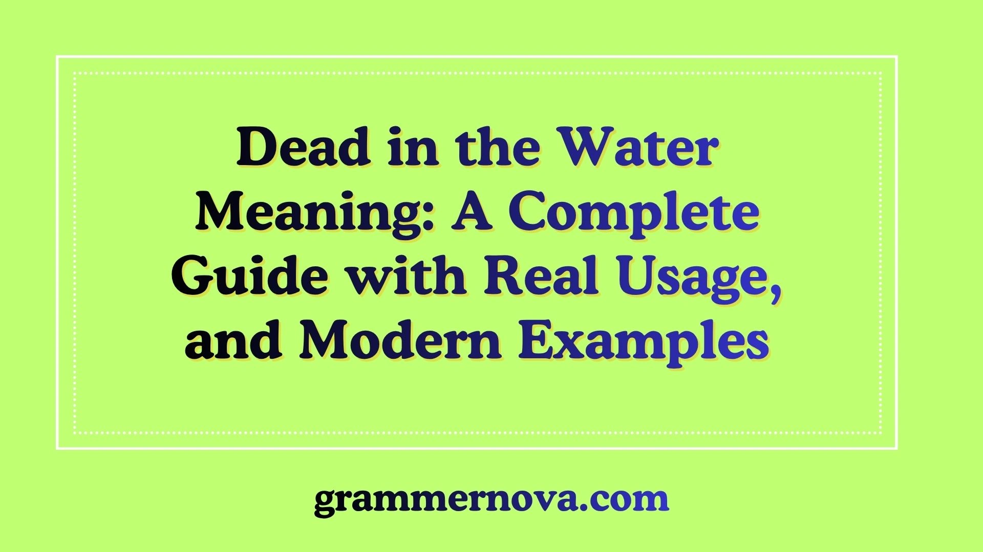 Dead in the Water Meaning: A Complete Guide with Real Usage, and Modern Examples