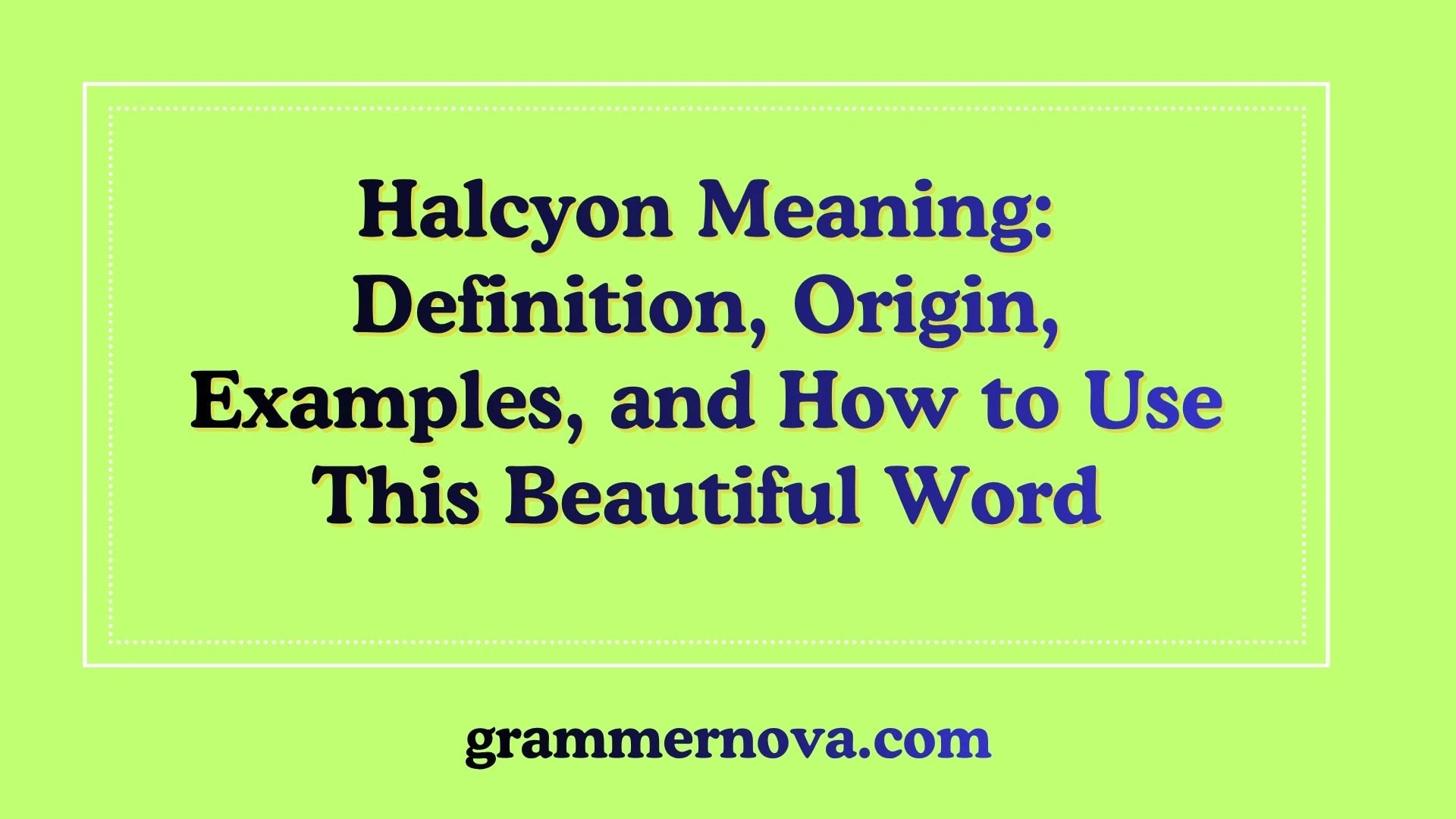 Halcyon Meaning: Definition, Origin, Examples, and How to Use This Beautiful Word