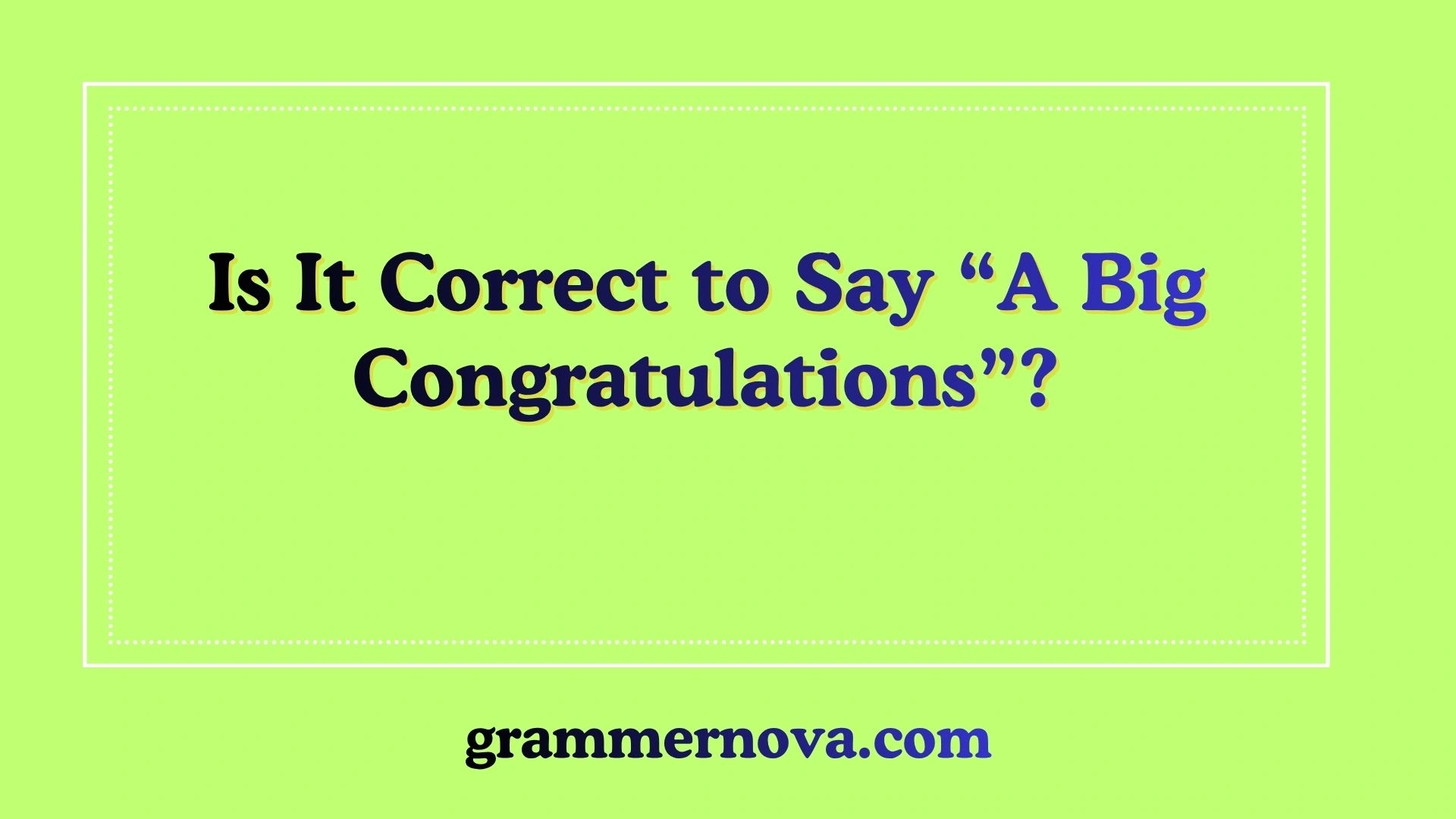 Is It Correct to Say “A Big Congratulations”?