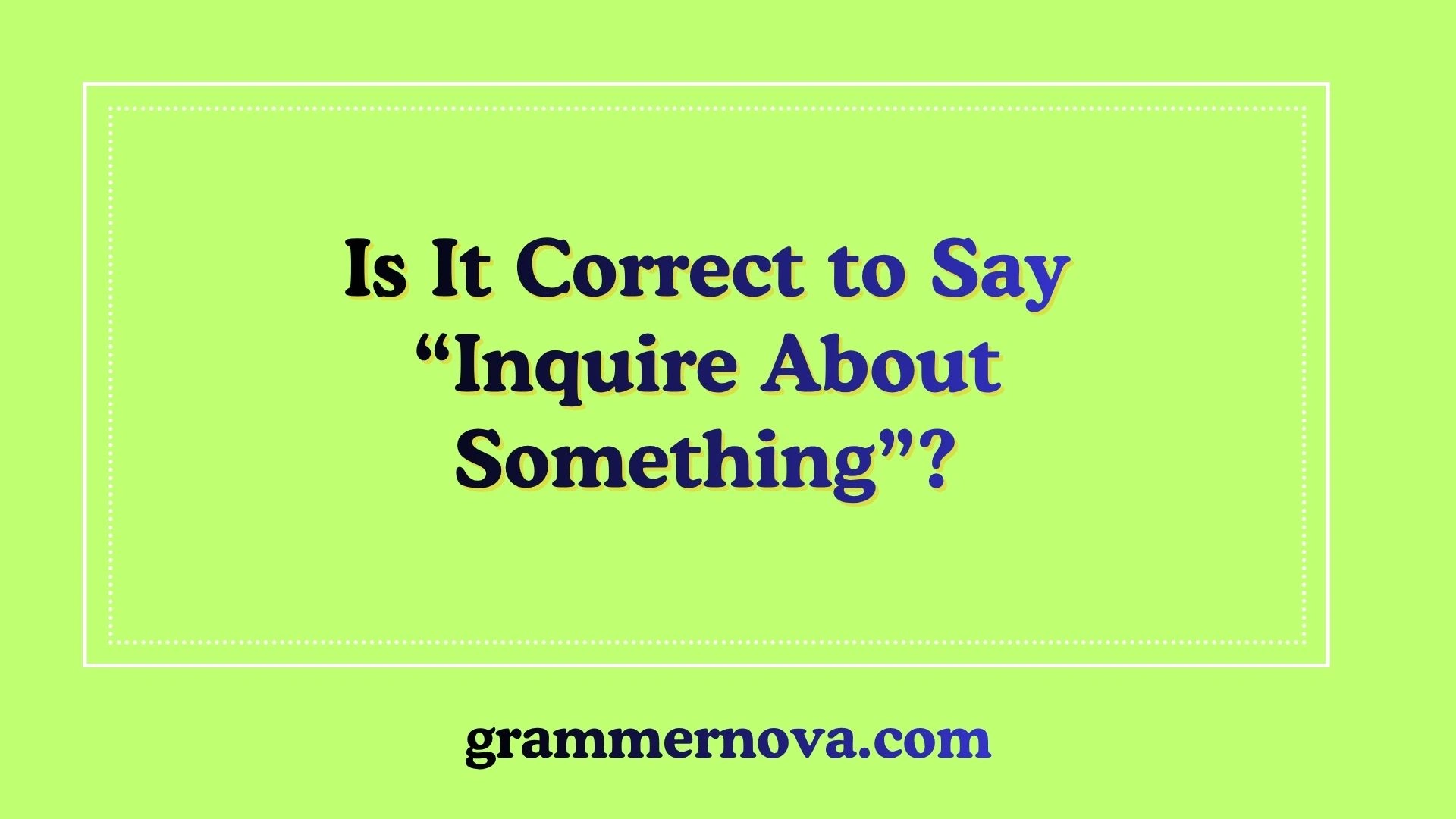 Is It Correct to Say “Inquire About Something