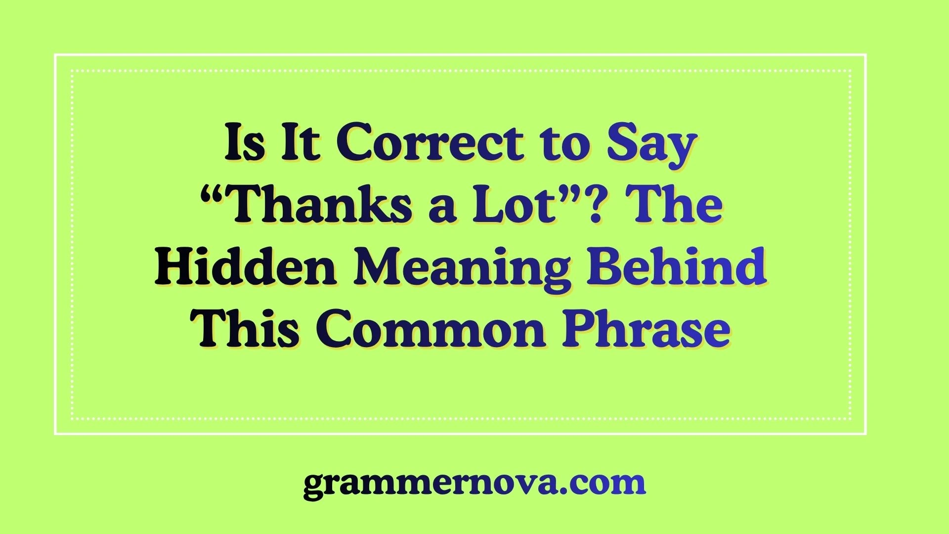 Is It Correct to Say “Thanks a Lot”? The Hidden Meaning Behind This Common Phrase