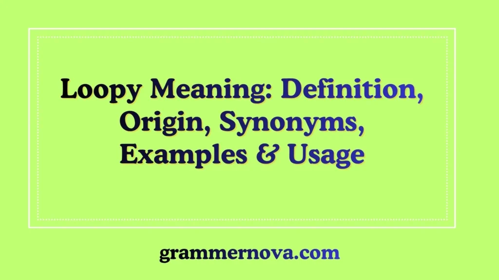Loopy Meaning: Definition, Origin, Synonyms, Examples & Usage