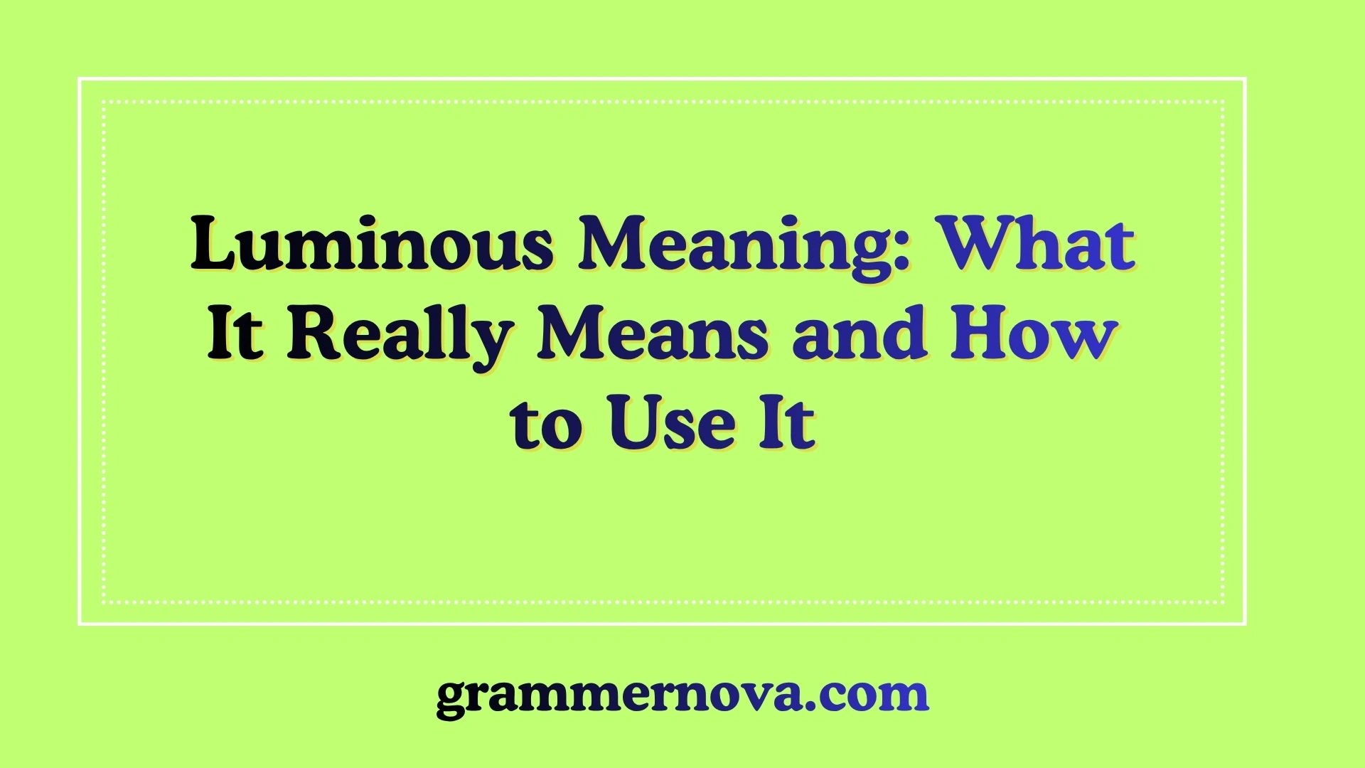Luminous Meaning: What It Really Means and How to Use It