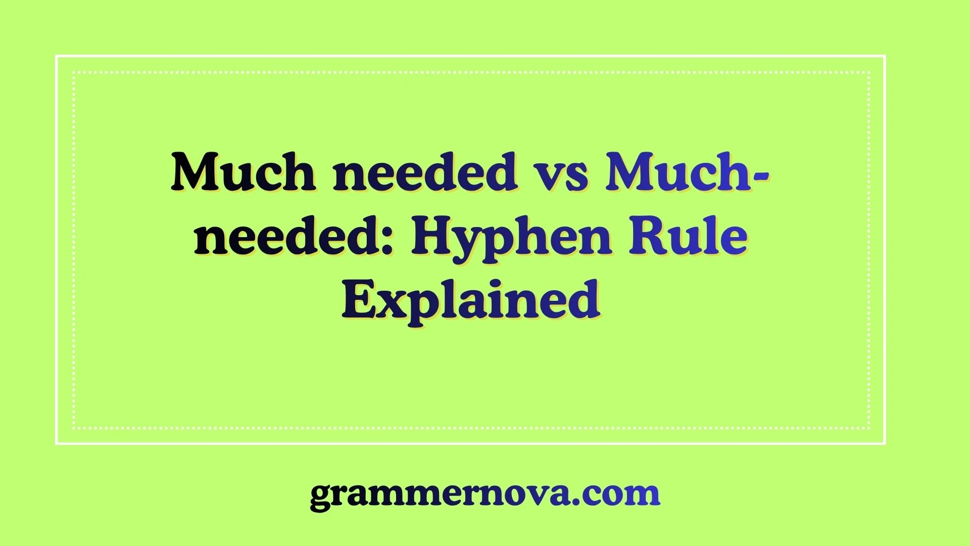 Much needed vs Much-needed: Hyphen Rule Explained