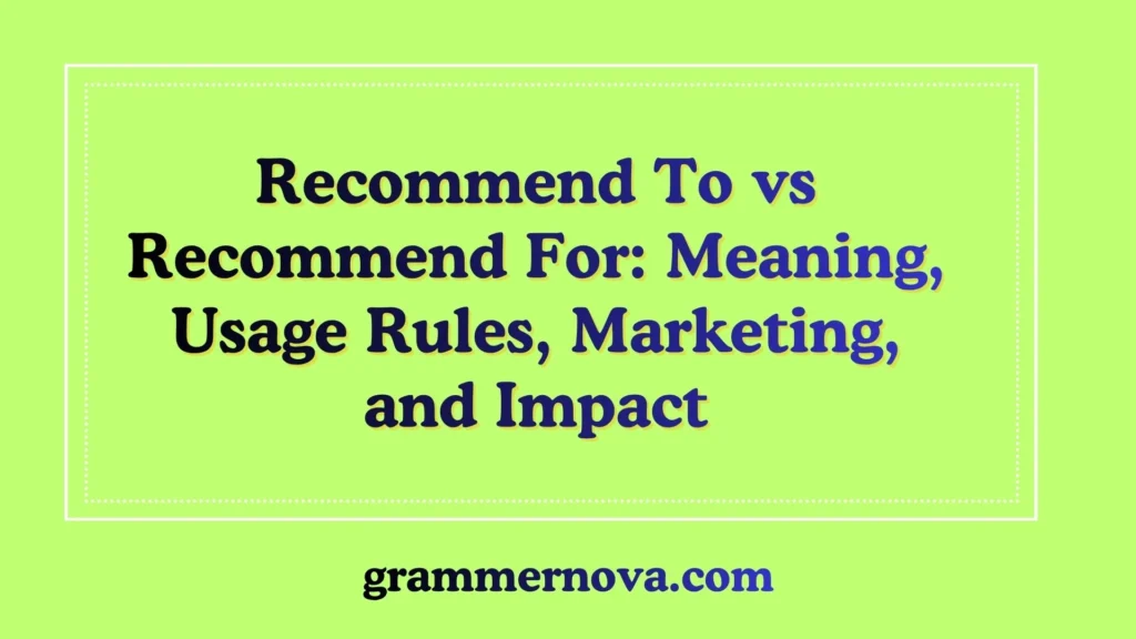 Recommend To vs Recommend For: Meaning, Usage Rules, Marketing, and  Impact