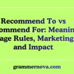 Recommend To vs Recommend For: Meaning, Usage Rules, Marketing, and  Impact