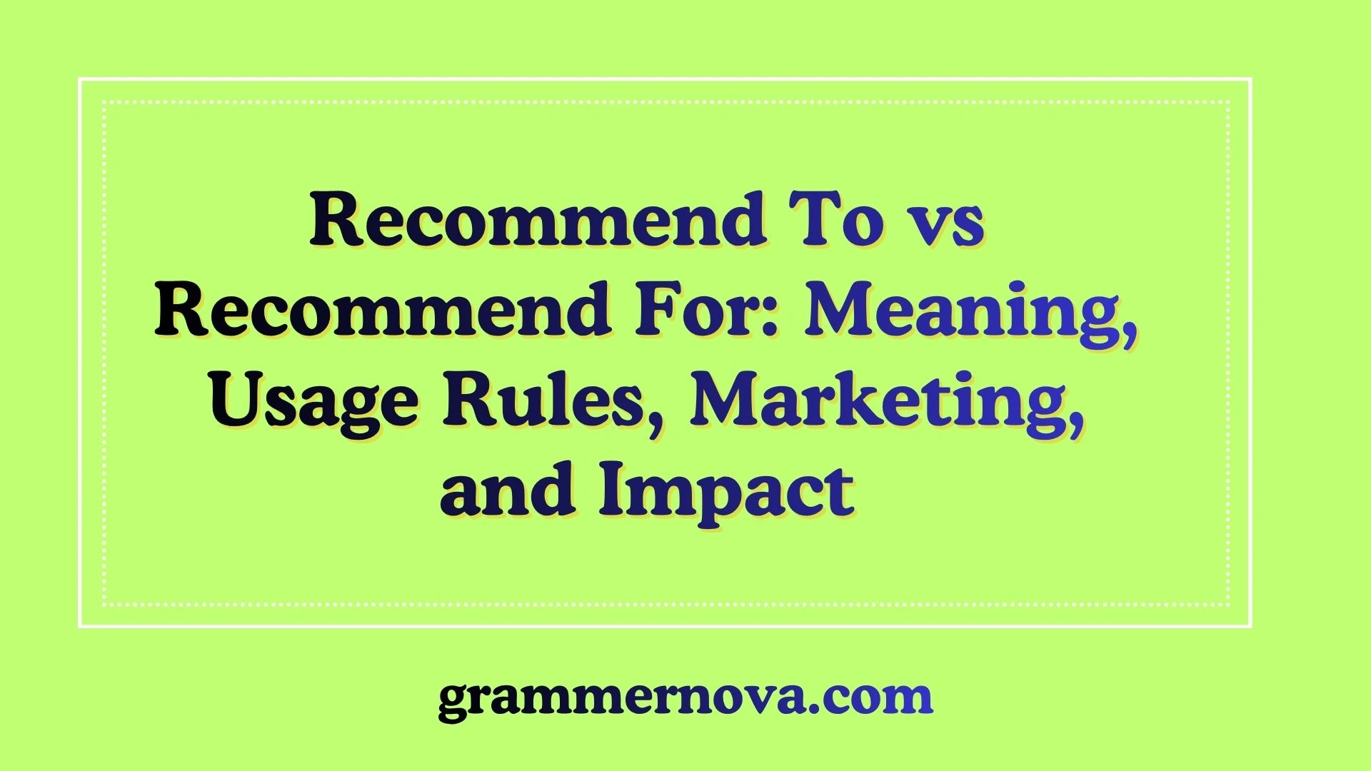 Recommend To vs Recommend For: Meaning, Usage Rules, Marketing, and  Impact