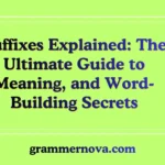 Suffixes Explained: The Ultimate Guide to Meaning, and Word-Building Secrets