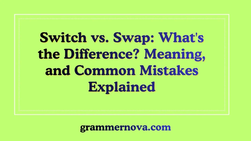Switch vs. Swap: What's the Difference? Meaning, and Common Mistakes Explained