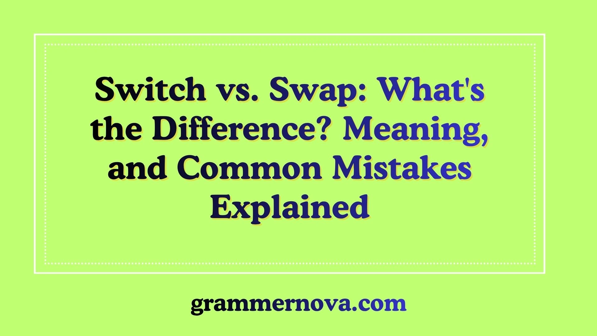 Switch vs. Swap: What's the Difference? Meaning, and Common Mistakes Explained