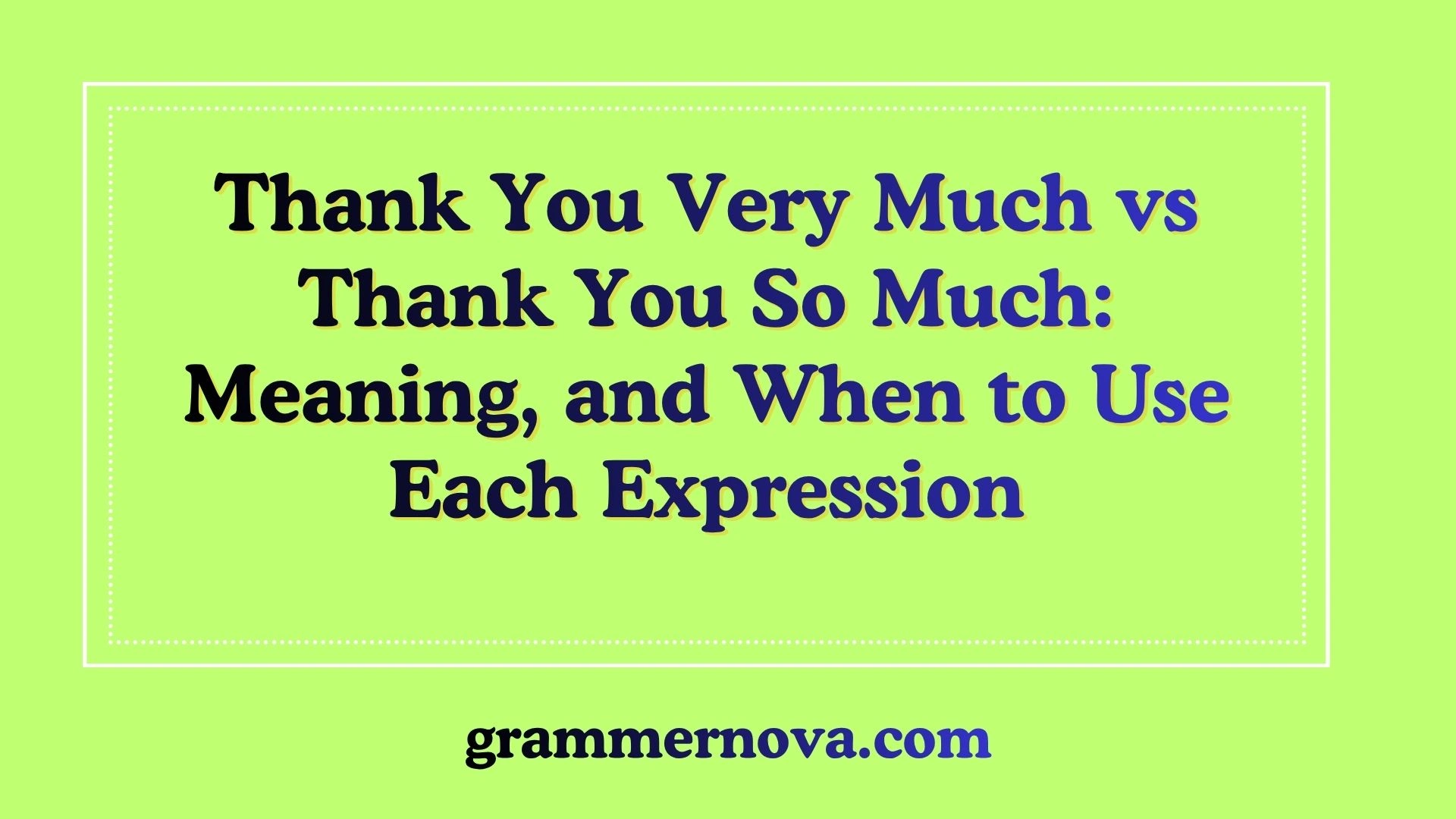 Thank You Very Much vs Thank You So Much: Meaning, and When to Use Each Expression