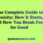 The Complete Guide to Toxicity: How It Starts, and How You Break Free for Good