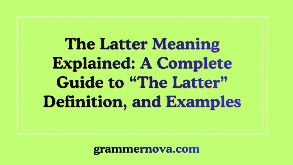 The Latter Meaning Explained: A Complete Guide to “The Latter” Definition, and Examples