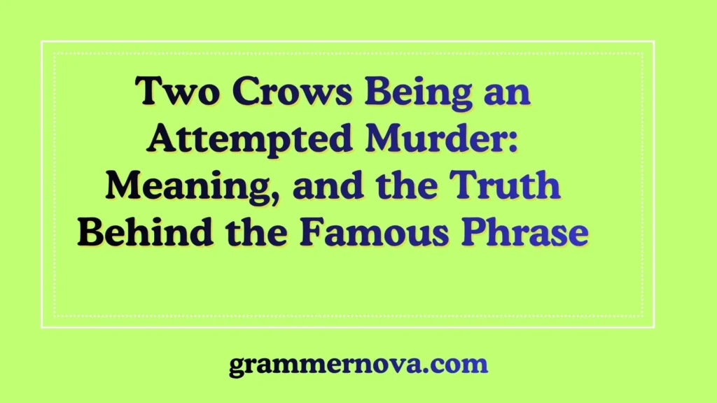 Two Crows Being an Attempted Murder: Meaning, and the Truth Behind the Famous Phrase