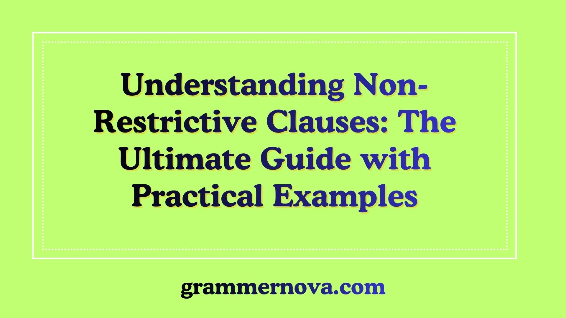 Understanding Non-Restrictive Clauses: The Ultimate Guide with Practical Examples