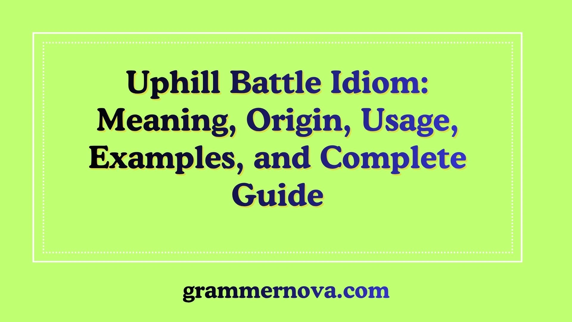 Uphill Battle Idiom: Meaning, Origin, Usage, Examples, and Complete Guide