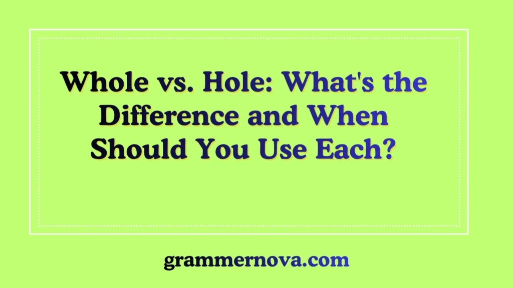 Whole vs. Hole: What's the Difference and When Should You Use Each?