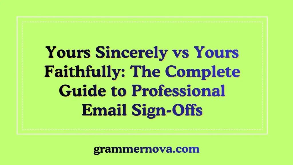 Yours Sincerely vs Yours Faithfully: The Complete Guide to Professional Email Sign-Offs